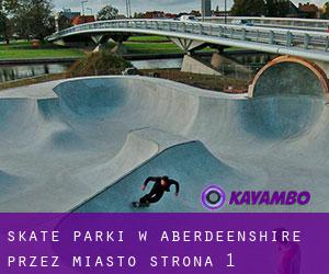 Skate Parki w Aberdeenshire przez miasto - strona 1