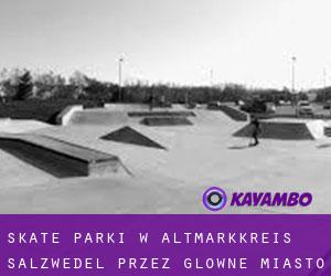 Skate Parki w Altmarkkreis Salzwedel przez główne miasto - strona 1