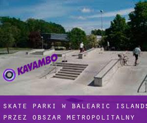 Skate Parki w Balearic Islands przez obszar metropolitalny - strona 1