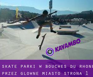 Skate Parki w Bouches-du-Rhône przez główne miasto - strona 1