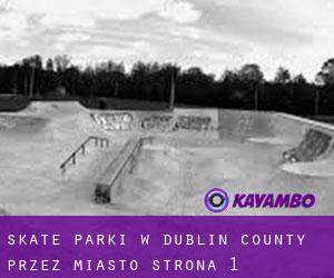 Skate Parki w Dublin County przez miasto - strona 1