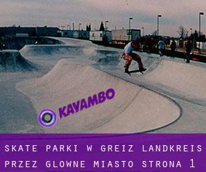 Skate Parki w Greiz Landkreis przez główne miasto - strona 1