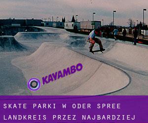 Skate Parki w Oder-Spree Landkreis przez najbardziej zaludniony obszar - strona 1