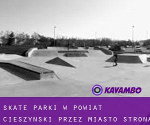 Skate Parki w Powiat cieszynski przez miasto - strona 1
