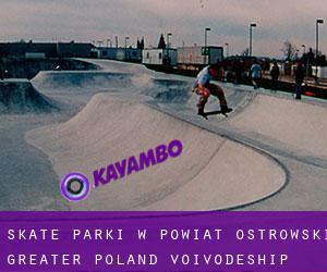 Skate Parki w Powiat ostrowski (Greater Poland Voivodeship)