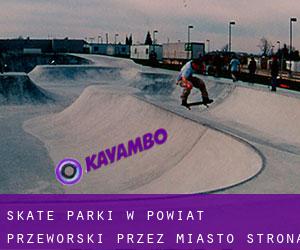 Skate Parki w Powiat przeworski przez miasto - strona 1