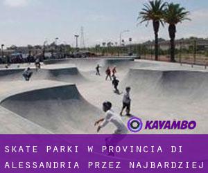 Skate Parki w Provincia di Alessandria przez najbardziej zaludniony obszar - strona 1