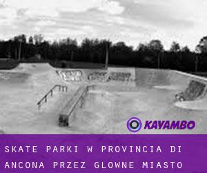 Skate Parki w Provincia di Ancona przez główne miasto - strona 1