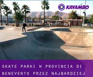 Skate Parki w Provincia di Benevento przez najbardziej zaludniony obszar - strona 1