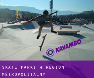 Skate Parki w Region Metropolitalny